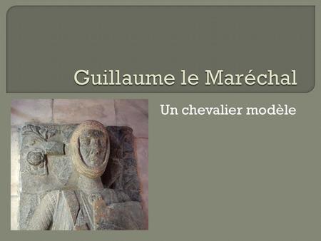 Guillaume le Maréchal Un chevalier modèle.