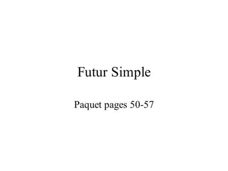Futur Simple Paquet pages 50-57. Page 50 ex. A 1.rendrai 2.commencerez 3.voyagerons 4.vendra 5.allumera 6.compléteras 7.comprendront 8.grossiront.