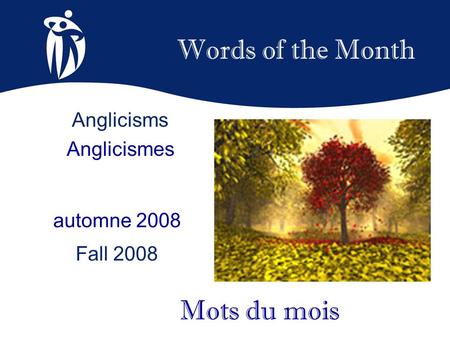 Words of the Month automne 2008 Fall 2008 Mots du mois Anglicisms Anglicismes.