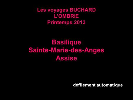 Les voyages BUCHARD L’OMBRIE Printemps 2013 Basilique Sainte-Marie-des-Anges Assise défilement automatique.
