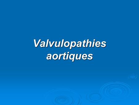 Valvulopathies aortiques