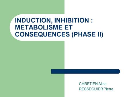INDUCTION, INHIBITION : METABOLISME ET CONSEQUENCES (PHASE II)
