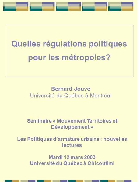 Quelles régulations politiques pour les métropoles? Séminaire « Mouvement Territoires et Développement » Les Politiques d’armature urbaine : nouvelles.