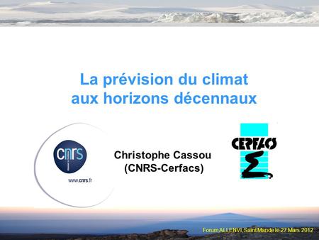 Forum ALLENVI, Saint Mande le 27 Mars 2012 La prévision du climat aux horizons décennaux Christophe Cassou (CNRS-Cerfacs)