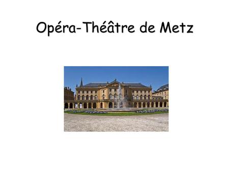 Opéra-Théâtre de Metz.