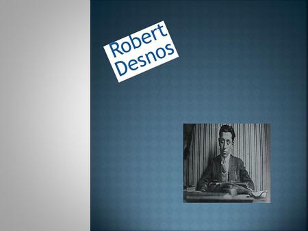 Robert Desnos Robert Desnos.