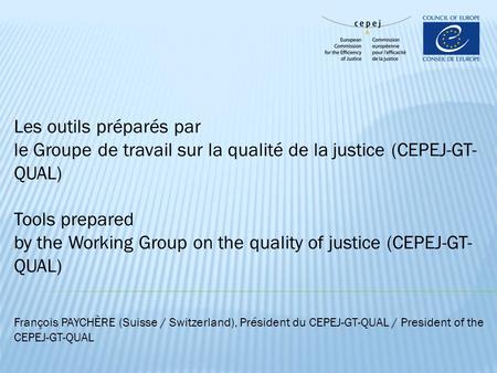 Les outils préparés par le Groupe de travail sur la qualité de la justice (CEPEJ-GT- QUAL) Tools prepared by the Working Group on the quality of justice.