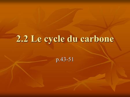 2.2 Le cycle du carbone p.43-51.