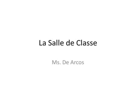 La Salle de Classe Ms. De Arcos. Faire Maintenant 1. paper 2. a sheet of paper 3. notebook 4.binder 5. desk 6. chair 7. school disk 8. clock 9.poster.
