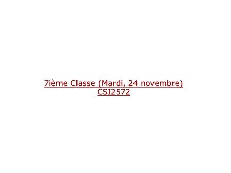 7ième Classe (Mardi, 24 novembre) CSI2572. Devoir 3 ?