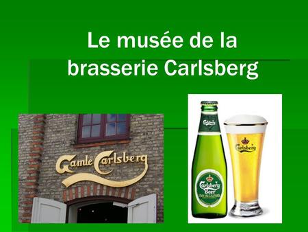 Le musée de la brasserie Carlsberg