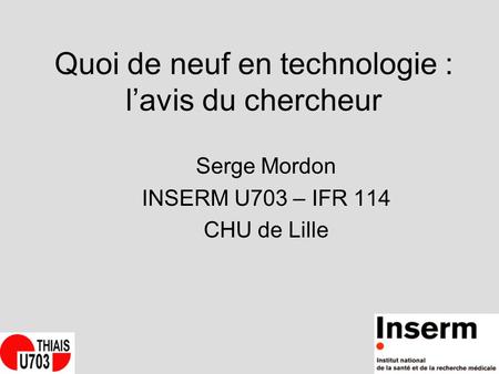 Quoi de neuf en technologie : l’avis du chercheur Serge Mordon INSERM U703 – IFR 114 CHU de Lille.