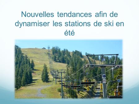 Nouvelles tendances afin de dynamiser les stations de ski en été.