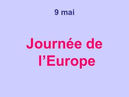 9 mai Journée de l’Europe.