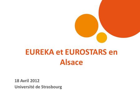 EUREKA et EUROSTARS en Alsace 18 Avril 2012 Université de Strasbourg.