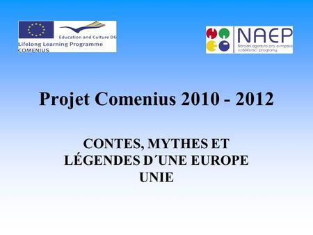 Projet Comenius 2010 - 2012 CONTES, MYTHES ET LÉGENDES D´UNE EUROPE UNIE.