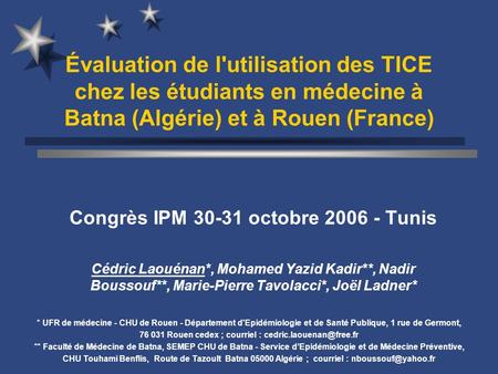 Évaluation de l'utilisation des TICE chez les étudiants en médecine à Batna (Algérie) et à Rouen (France) Congrès IPM 30-31 octobre 2006 - Tunis Cédric.