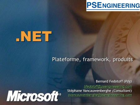 .NET Plateforme, framework, produits Bernard Fedotoff (Pdg) Stéphane Vancauwenberghe (Consultant)