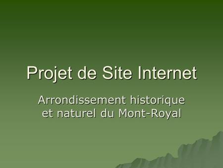 Projet de Site Internet Arrondissement historique et naturel du Mont-Royal.