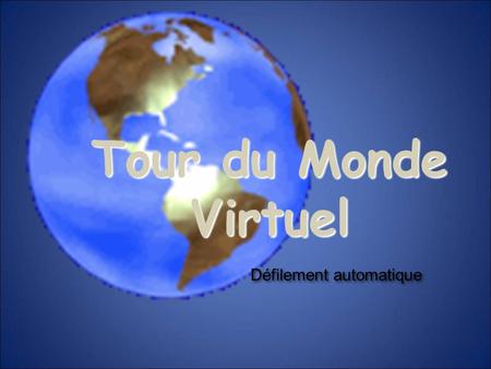 Tour du Monde Virtuel Défilement automatique.