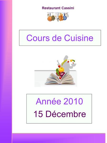 Restaurant Cassini Année 2010 15 Décembre Cours de Cuisine.