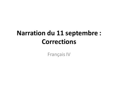 Narration du 11 septembre : Corrections Français IV.