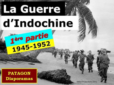 La Guerre d’Indochine 1ère partie 1945-1952 5KNA Productions 2012.