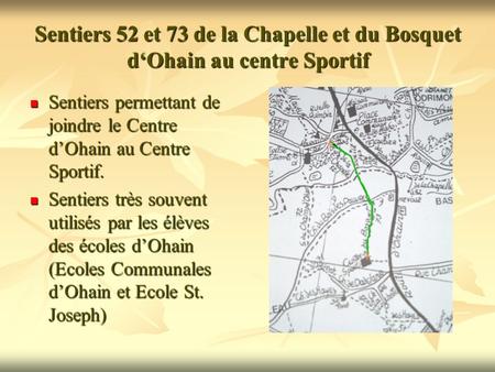 Sentiers 52 et 73 de la Chapelle et du Bosquet d‘Ohain au centre Sportif Sentiers permettant de joindre le Centre d’Ohain au Centre Sportif. Sentiers permettant.