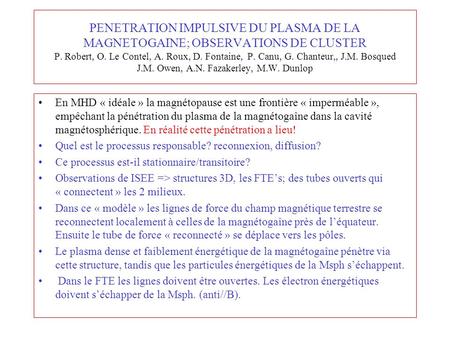 PENETRATION IMPULSIVE DU PLASMA DE LA MAGNETOGAINE; OBSERVATIONS DE CLUSTER P. Robert, O. Le Contel, A. Roux, D. Fontaine, P. Canu, G. Chanteur,, J.M.