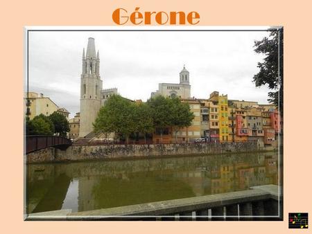 Gérone CLIC Gérone (Girona en catalan) est située au nord-est de l’Espagne en Catalogne Gérone (Girona en catalan) est située au nord-est de l’Espagne.