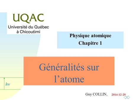 H Guy COLLIN, 2014-12-29 Généralités sur l’atome Physique atomique Chapitre 1.