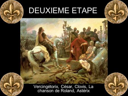 Vercingétorix, César, Clovis, La chanson de Roland, Astérix