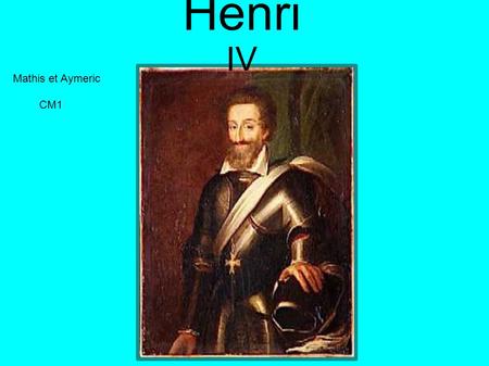 Henri IV Mathis et Aymeric CM1.