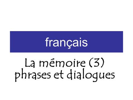 Français La mémoire (3) phrases et dialogues. Comment Sheet NameWords (s)he forgot. Words (s)he pronounced wrong. Did (s)he look confident? Did (s)he.