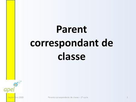 Parent correspondant de classe Septembre 2009Parents correspondants de classe – 2 e cycle1.