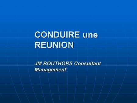 CONDUIRE une REUNION JM BOUTHORS Consultant Management