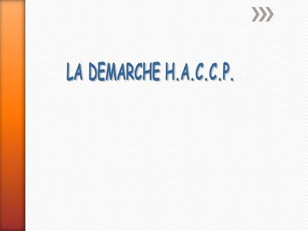 LA DEMARCHE H.A.C.C.P..
