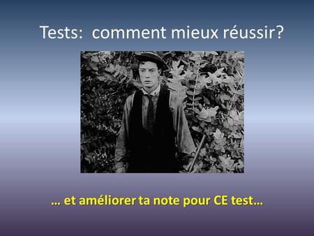 Tests: comment mieux réussir? … et améliorer ta note pour CE test…