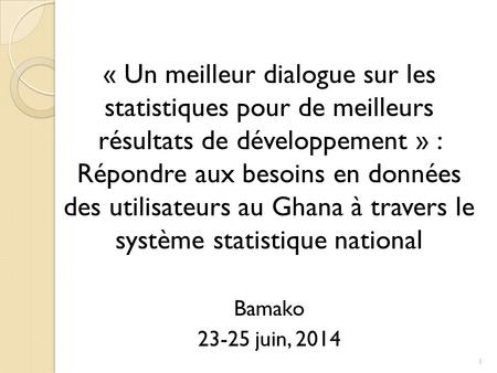 « Un meilleur dialogue sur les statistiques pour de meilleurs résultats de développement » : Répondre aux besoins en données des utilisateurs au Ghana.