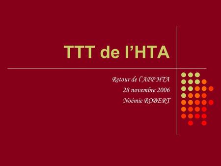 TTT de l’HTA Retour de l’APP HTA 28 novembre 2006 Noémie ROBERT.