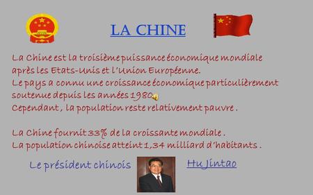 LA CHINE La Chine est la troisième puissance économique mondiale après les Etats-Unis et l’Union Européenne. Le pays a connu une croissance économique.