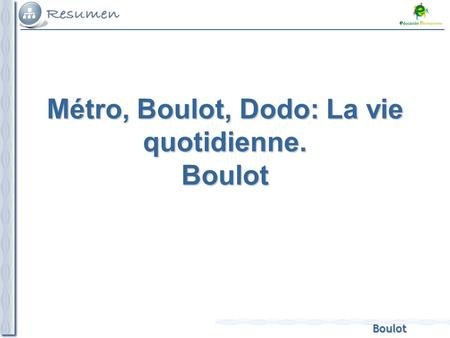 Boulot Métro, Boulot, Dodo: La vie quotidienne. Boulot.
