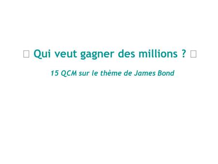 ★ Qui veut gagner des millions ? ★ 15 QCM sur le thème de James Bond