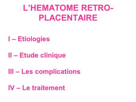 L’HEMATOME RETRO-PLACENTAIRE