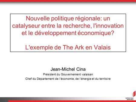 Nouvelle politique régionale: un catalyseur entre la recherche, l'innovation et le développement économique? L'exemple de The Ark en Valais Jean-Michel.