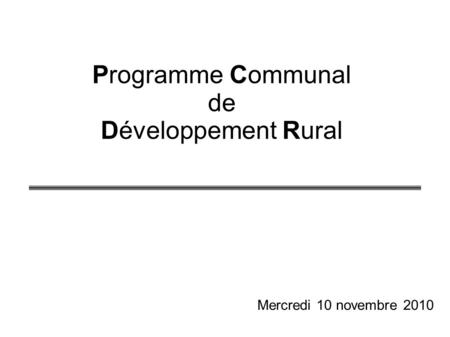 Programme Communal de Développement Rural Mercredi 10 novembre 2010.
