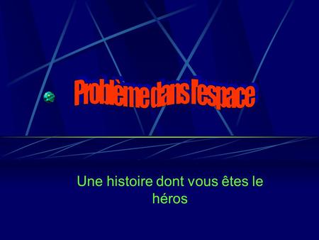 Une histoire dont vous êtes le héros. Keven Lemay Alexia Jacques Gabriel Lacourse.