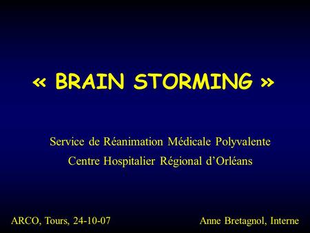 « BRAIN STORMING » Service de Réanimation Médicale Polyvalente