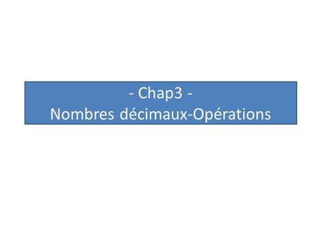 - Chap3 - Nombres décimaux-Opérations