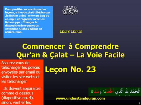 1 www.understandquran.com Cours Concis Commencer à Comprendre Qur’an & Çalat – La Voie Facile Leçon No. 23 www.understandquran.com www.understandquran.com.